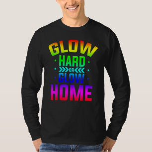 Glow Hard oder Glow Home 80er Party 80er Themen Gl T-Shirt