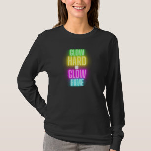 Glow Hard oder Glow Zuhause 70er 80er für eine Fra T-Shirt