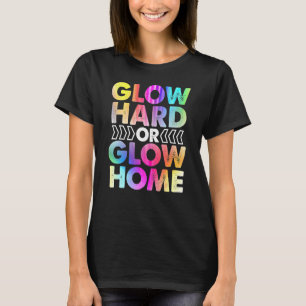 Glow Hard oder Glow Zuhause 70er 80er für Frauen T-Shirt