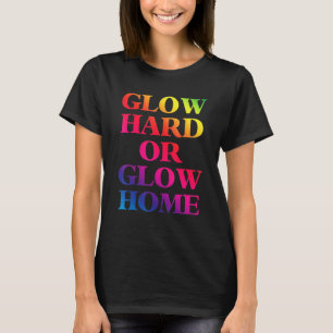 Glow Hard oder Glow Zuhause 70er 80er Glow 1 T-Shirt