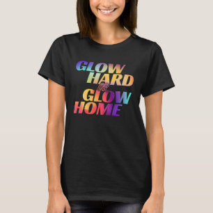Glow Hard- oder Glow-Zuhause für ein glattes Party T-Shirt