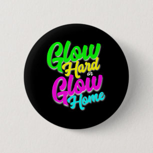 Glow Hard oder Glow Zuhause Neon Theme 80er Party Button