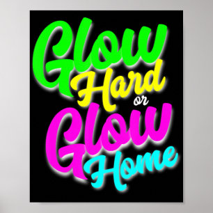 Glow Hard oder Glow Zuhause Neon Theme 80er Party  Poster