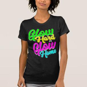 Glow Hard oder Glow Zuhause Neon Theme 80er Party T-Shirt
