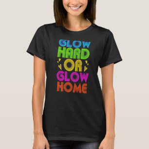 Glow Hard oder Glow Zuhause Party 80er Vintag Retr T-Shirt