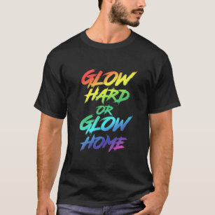 Glow Hard- oder Glow-Zuhause-Partys T-Shirt