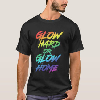 Glow Hard oder Glow Zuhause Py T-Shirt