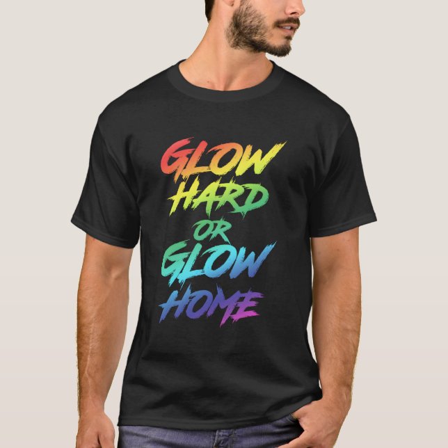 Glow Hard oder Glow Zuhause Py T-Shirt (Vorderseite)