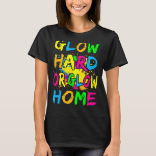 Glow Hard oder Glow Zuhause Theme 80er Party T-Shi T-Shirt
