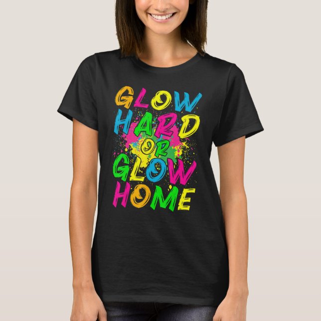 Glow Hard or Glow Home  80s Retro Costume Party T-Shirt (Vorderseite)