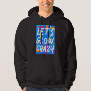 Glow Party Squad Let's Glow Crazy 80er Retro Costu Hoodie