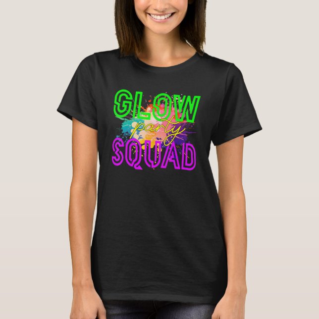 Glow Squad Glow Hard oder Glow Zuhause Partys T-Shirt (Vorderseite)