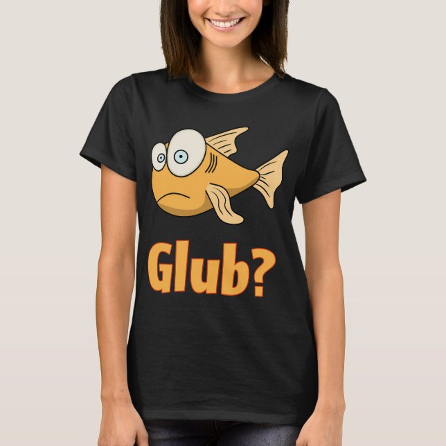 Glub? T-Shirt (Vorderseite)