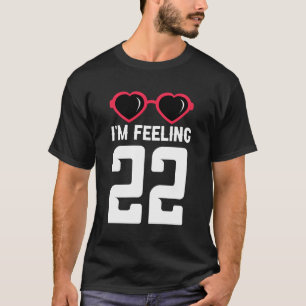 Glück 22. Ich bin Gefühl 22 T-Shirt