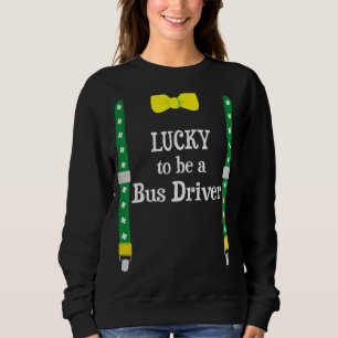 Glück, ein Busfahrer zu sein Funny St Patrick's Da Sweatshirt