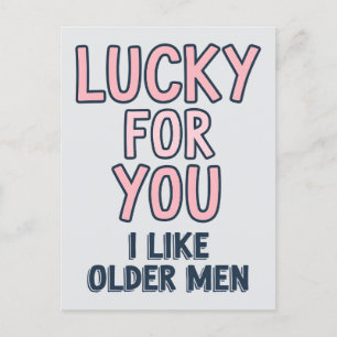 Glück für dich Ich mag ältere Männer Funny Geburts Postkarte
