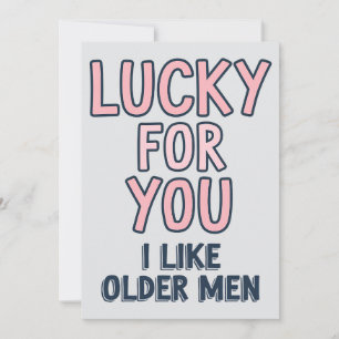 Glück für dich, ich mag ältere Männer Lustiger Geb Einladung