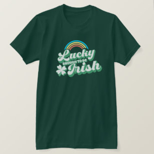 Glück genug, irischer T - Shirt zu sein