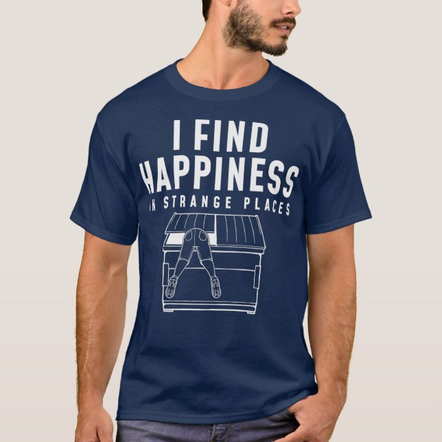 Glück in seltsamen Orten Dumpster Diving T-Shirt (Vorderseite)