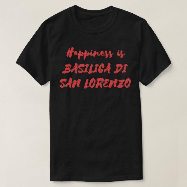 Glück ist Basilica di San Lorenzo T-Shirt (Design vorne)