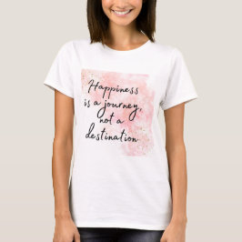 Glück ist eine Reise, kein Ziel T-Shirt