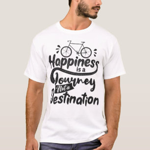 Glück ist eine Reise und kein Ziel T-Shirt