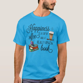 Glück ist eine Tasse Kaffee und ein Phantastisches T-Shirt