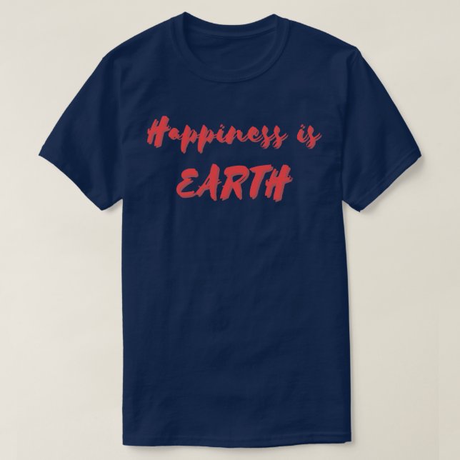 Glück ist Erde T-Shirt (Design vorne)