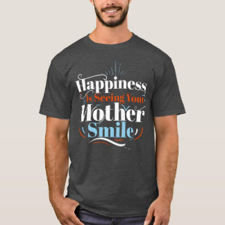 Glück ist, Ihre Mutter lächeln Beste Mama zu sehen T-Shirt