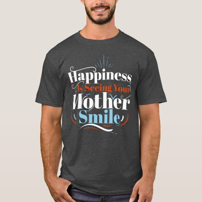 Glück ist, Ihre Mutter lächeln Beste Mama zu sehen T-Shirt (Vorderseite)