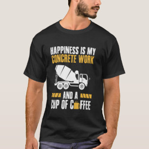 Glück Ist Meine Konkrete Arbeit Und Eine Tasse Kaf T-Shirt