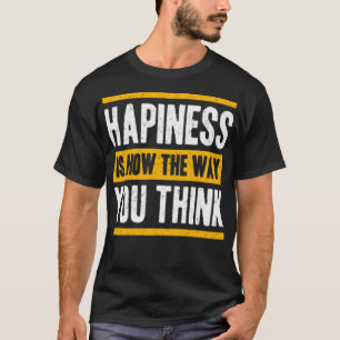 Glück ist, wie Sie denken T-Shirt