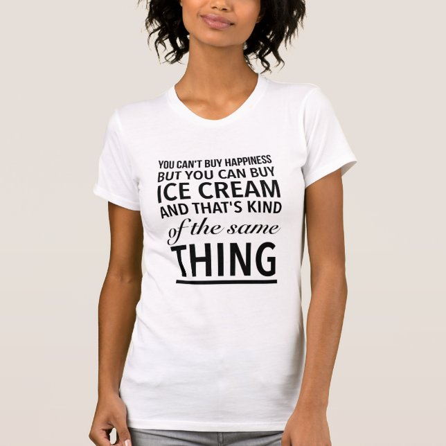 Glück kann man nicht kaufen, aber man kann Eis kau T-Shirt (Vorderseite)