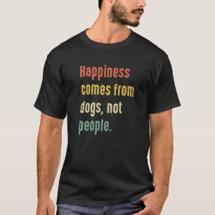 Glück kommt von Hunden, nicht von Menschen T-Shirt