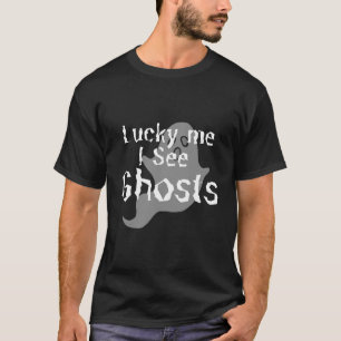 Glück Me Ich sehe Geister - Beängstigend T-Shirt