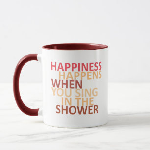 Glück passiert, wenn man in der Dusche singt Tasse