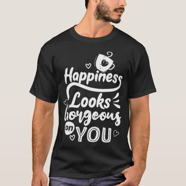 Glück sieht dir wunderbar aus T-Shirt (Vorderseite)