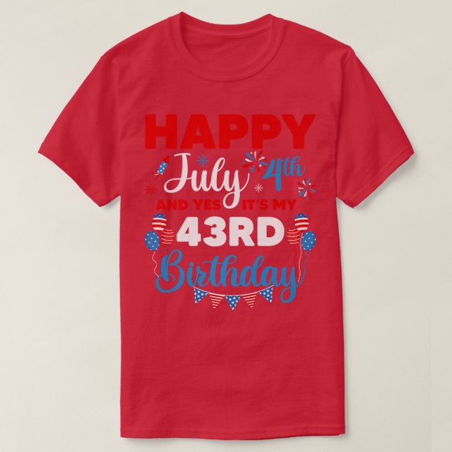 Glücklich 4. Juli und ja, es ist mein 43. Geburtst T-Shirt (Design vorne)