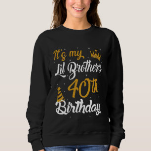 Glücklich ist es der 40. Geburtstag von My Lil Bro Sweatshirt
