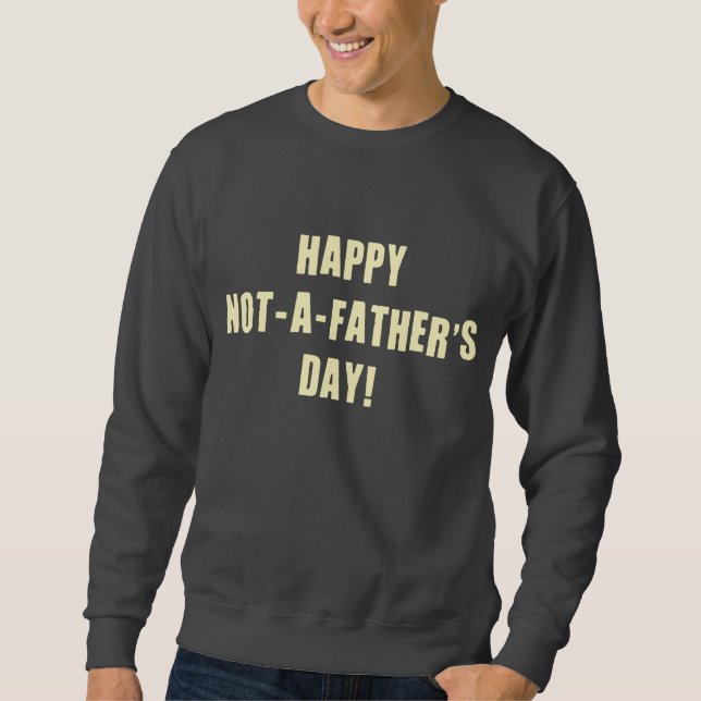 Glücklich nicht ein Vatertag Sweatshirt (Vorderseite)