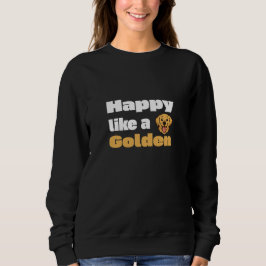 Glücklich wie ein Golden Retriever Sweatshirt