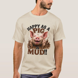 Glücklich wie ein Schwein im Dreck T-Shirt