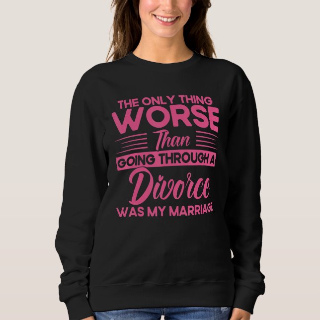 Glückliche Scheidungsfeier schlimmer als meine Ehe Sweatshirt (Vorderseite)