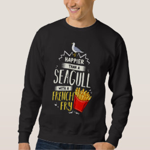 Glücklicher als eine Möwe mit französischer Fry Sweatshirt