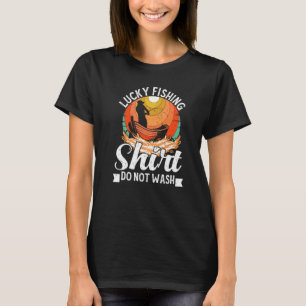 Glückliches Fischen  Nicht Waschen Für Fischjäger  T-Shirt