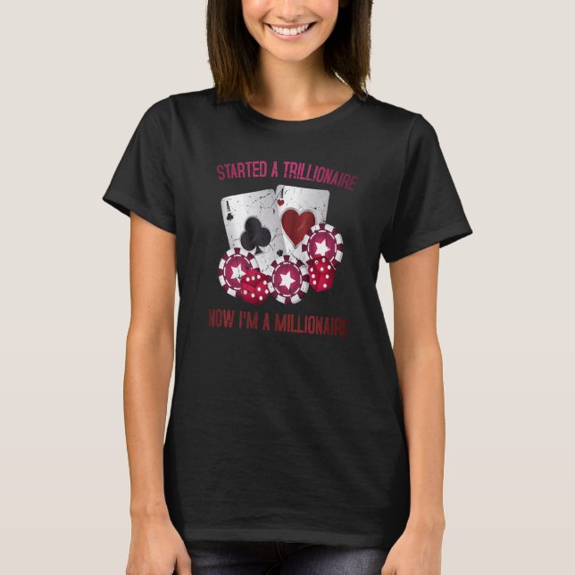 Glücksspiel begann einen Trillionär, jetzt bin ich T-Shirt (Vorderseite)
