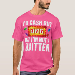 Glücksspiel-Cash-Out, aber nicht ein ziemlich lust T-Shirt