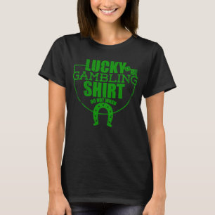Glücksspiel-Zitat für Casino Gamblers Party T-Shirt