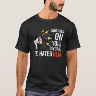 Glückwunsch über deine Scheidung Wir hassten ihn S T-Shirt