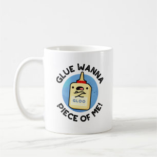 Glue Wanna Piece of Me Funny Pun Kaffeetasse